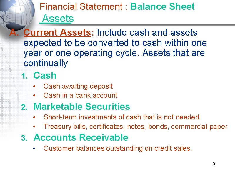 Financial Statement : Balance Sheet Assets A. Current Assets: Include cash and assets expected