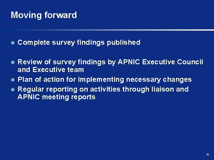 Moving forward Complete survey findings published Review of survey findings by APNIC Executive Council