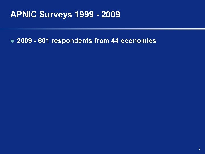 APNIC Surveys 1999 - 2009 - 601 respondents from 44 economies 3 