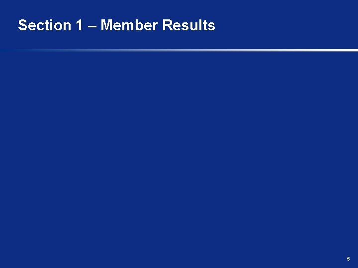 Section 1 – Member Results 5 
