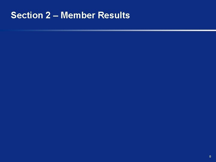 Section 2 – Member Results 8 