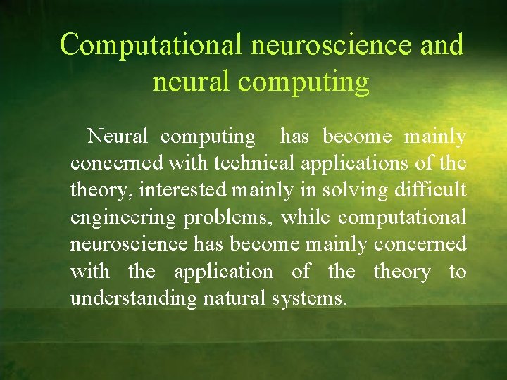 Computational neuroscience and neural computing Neural computing has become mainly concerned with technical applications