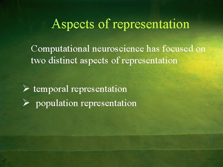 Aspects of representation Computational neuroscience has focused on two distinct aspects of representation Ø