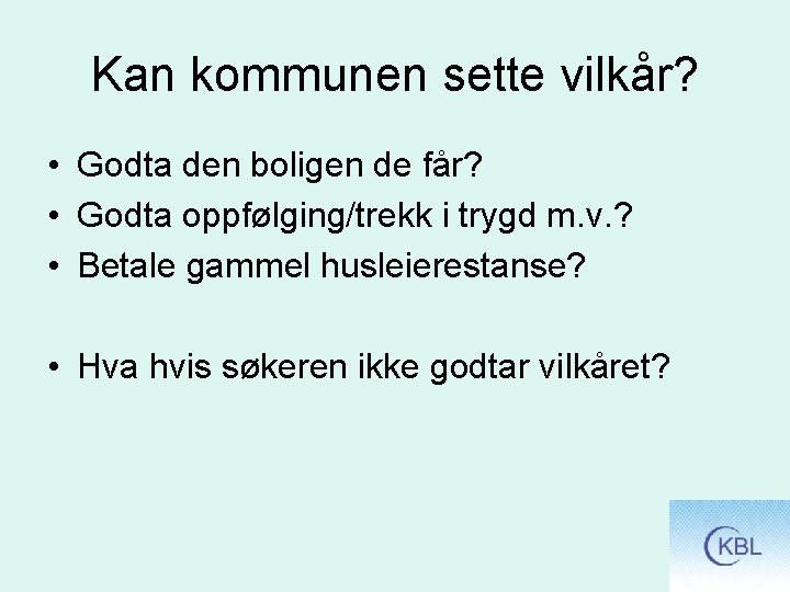 Kan kommunen sette vilkår? • Godta den boligen de får? • Godta oppfølging/trekk i