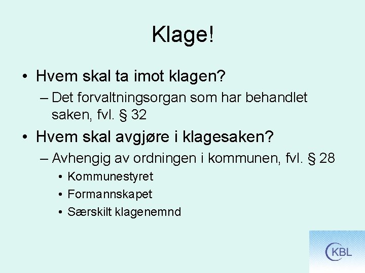 Klage! • Hvem skal ta imot klagen? – Det forvaltningsorgan som har behandlet saken,