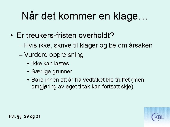 Når det kommer en klage… • Er treukers-fristen overholdt? – Hvis ikke, skrive til