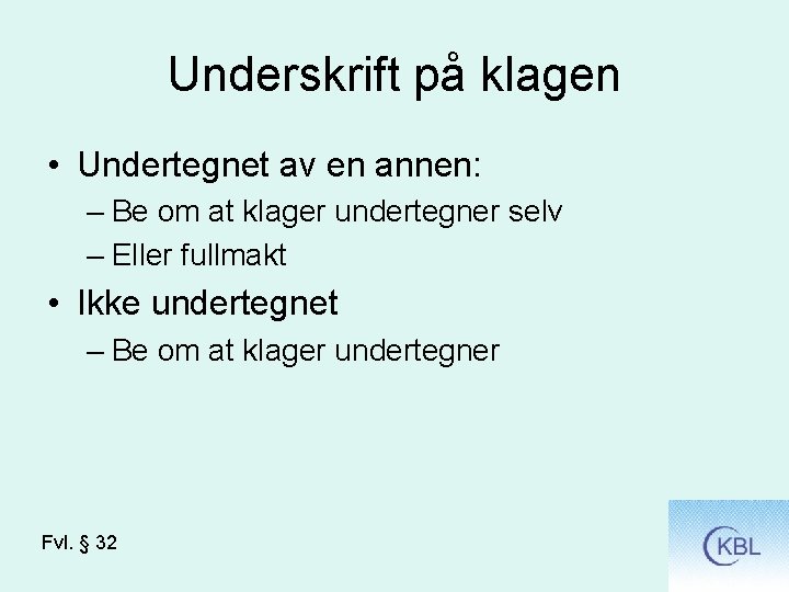 Underskrift på klagen • Undertegnet av en annen: – Be om at klager undertegner