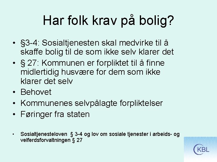 Har folk krav på bolig? • § 3 -4: Sosialtjenesten skal medvirke til å