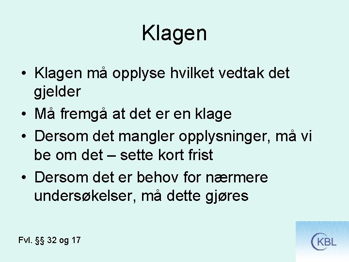 Klagen • Klagen må opplyse hvilket vedtak det gjelder • Må fremgå at det