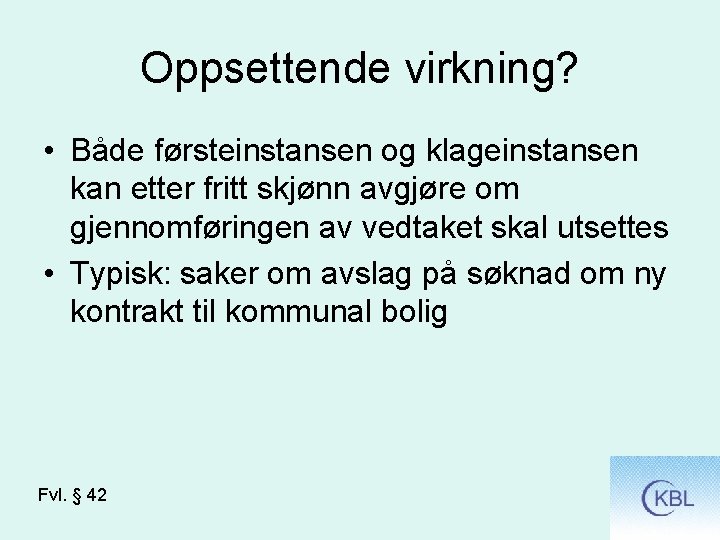 Oppsettende virkning? • Både førsteinstansen og klageinstansen kan etter fritt skjønn avgjøre om gjennomføringen