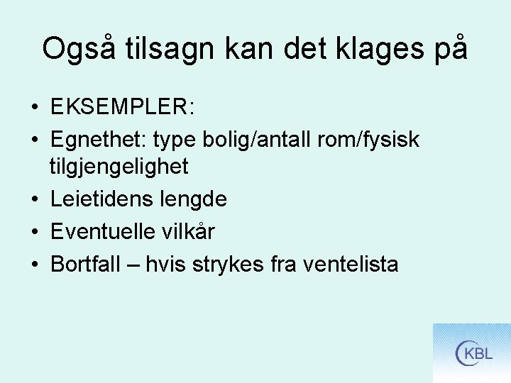 Også tilsagn kan det klages på • EKSEMPLER: • Egnethet: type bolig/antall rom/fysisk tilgjengelighet