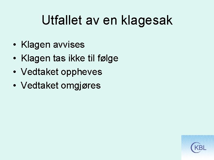 Utfallet av en klagesak • • Klagen avvises Klagen tas ikke til følge Vedtaket