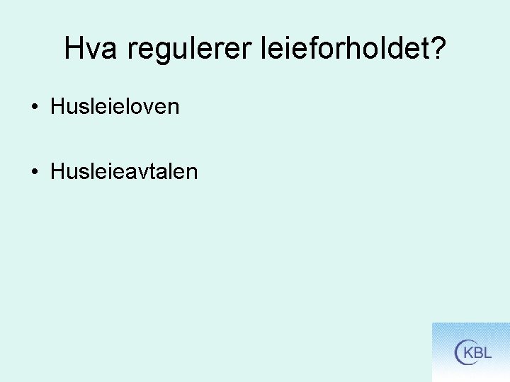 Hva regulerer leieforholdet? • Husleieloven • Husleieavtalen 