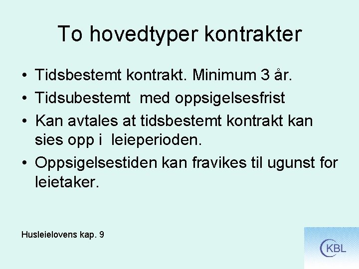 To hovedtyper kontrakter • Tidsbestemt kontrakt. Minimum 3 år. • Tidsubestemt med oppsigelsesfrist •