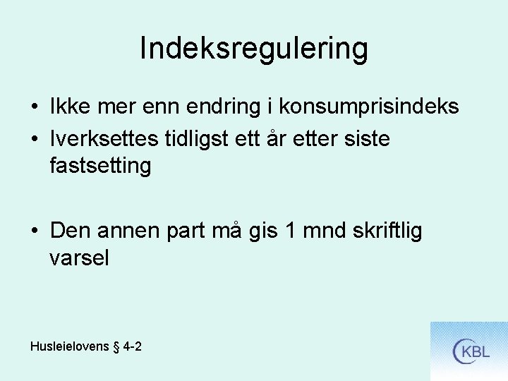 Indeksregulering • Ikke mer enn endring i konsumprisindeks • Iverksettes tidligst ett år etter