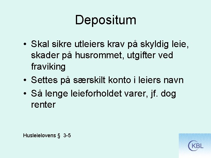 Depositum • Skal sikre utleiers krav på skyldig leie, skader på husrommet, utgifter ved