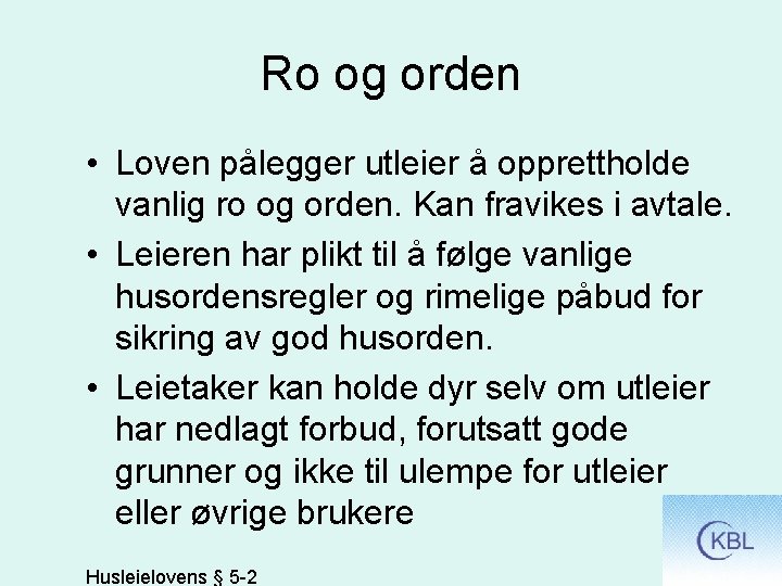 Ro og orden • Loven pålegger utleier å opprettholde vanlig ro og orden. Kan