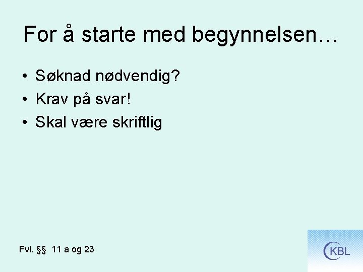 For å starte med begynnelsen… • Søknad nødvendig? • Krav på svar! • Skal