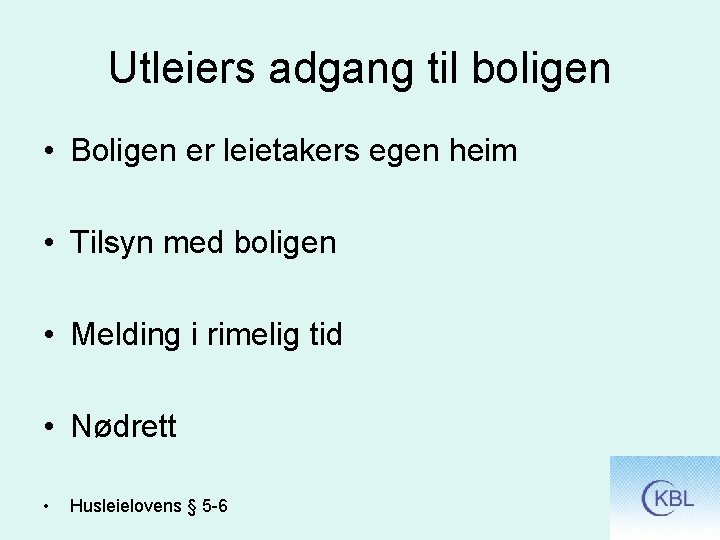 Utleiers adgang til boligen • Boligen er leietakers egen heim • Tilsyn med boligen