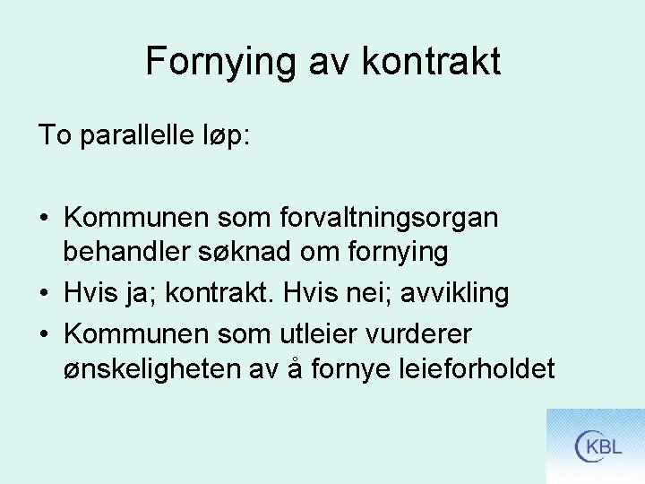 Fornying av kontrakt To parallelle løp: • Kommunen som forvaltningsorgan behandler søknad om fornying