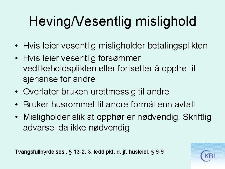 Heving/Vesentlig mislighold • Hvis leier vesentlig misligholder betalingsplikten • Hvis leier vesentlig forsømmer vedlikeholdsplikten