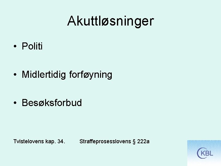 Akuttløsninger • Politi • Midlertidig forføyning • Besøksforbud Tvistelovens kap. 34. Straffeprosesslovens § 222