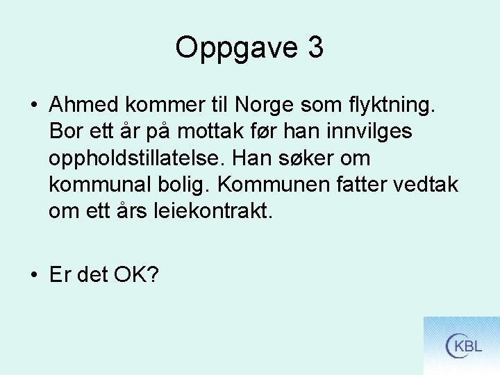 Oppgave 3 • Ahmed kommer til Norge som flyktning. Bor ett år på mottak