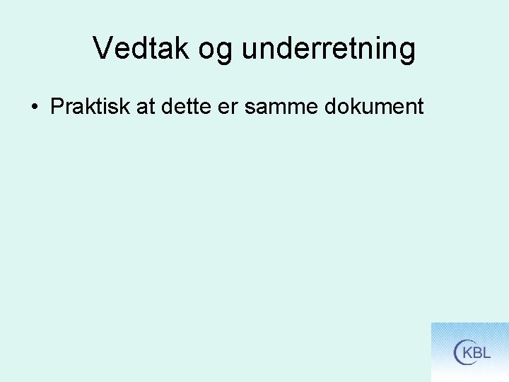 Vedtak og underretning • Praktisk at dette er samme dokument 