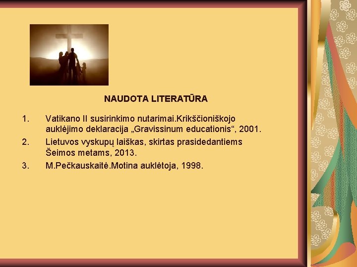 NAUDOTA LITERATŪRA 1. 2. 3. Vatikano II susirinkimo nutarimai. Krikščioniškojo auklėjimo deklaracija „Gravissinum educationis“,