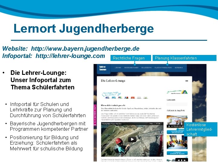 Lernort Jugendherberge Website: http: //www. bayern. jugendherberge. de Infoportal: http: //lehrer-lounge. com Rechtliche Fragen