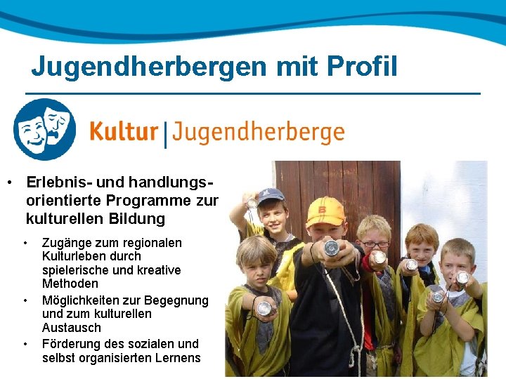 Jugendherbergen mit Profil • Erlebnis- und handlungsorientierte Programme zur kulturellen Bildung • • •