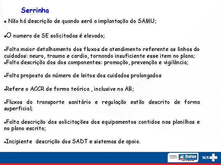 Serrinha Não há descrição de quando será a implantação do SAMU; O numero de