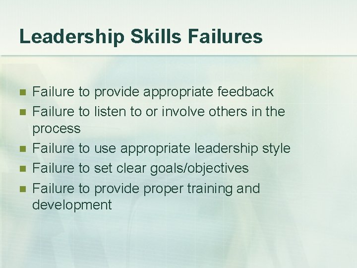 Leadership Skills Failures n n n Failure to provide appropriate feedback Failure to listen