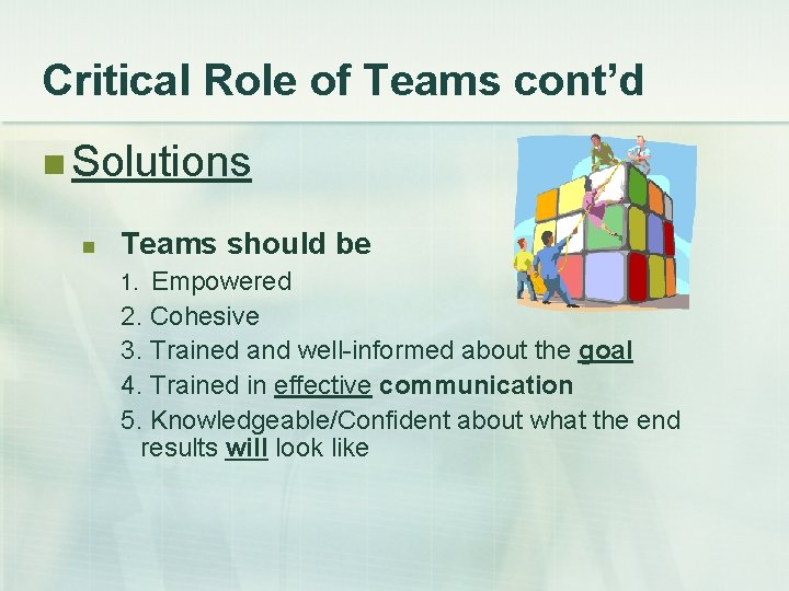 Critical Role of Teams cont’d n Solutions n Teams should be Empowered 2. Cohesive