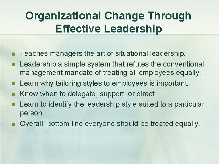 Organizational Change Through Effective Leadership n n n Teaches managers the art of situational