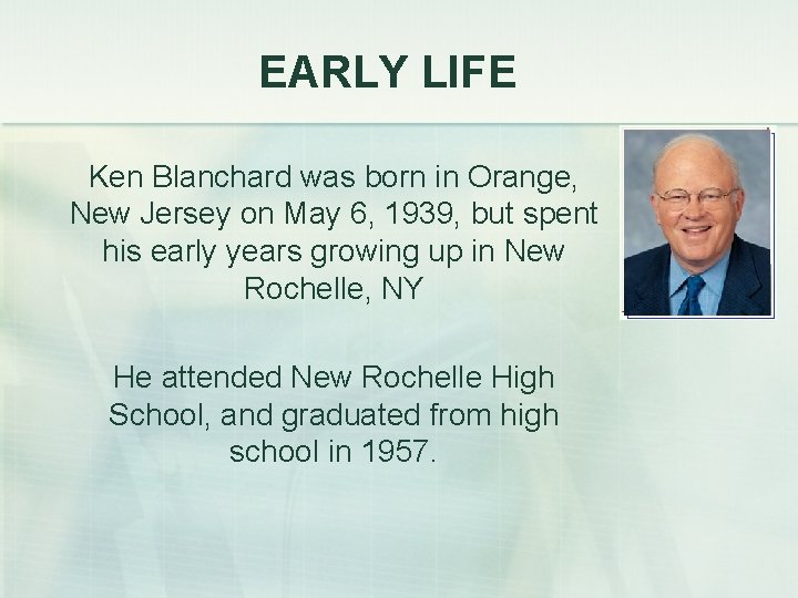 EARLY LIFE Ken Blanchard was born in Orange, New Jersey on May 6, 1939,