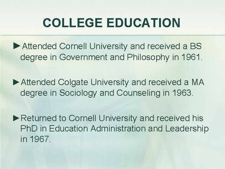 COLLEGE EDUCATION ►Attended Cornell University and received a BS degree in Government and Philosophy