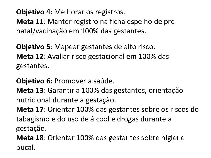 Objetivo 4: Melhorar os registros. Meta 11: Manter registro na ficha espelho de prénatal/vacinação