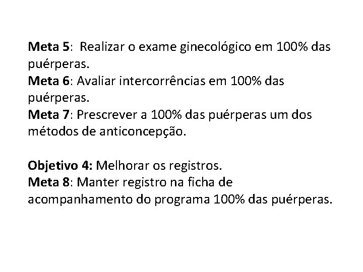 Meta 5: Realizar o exame ginecológico em 100% das puérperas. Meta 6: Avaliar intercorrências