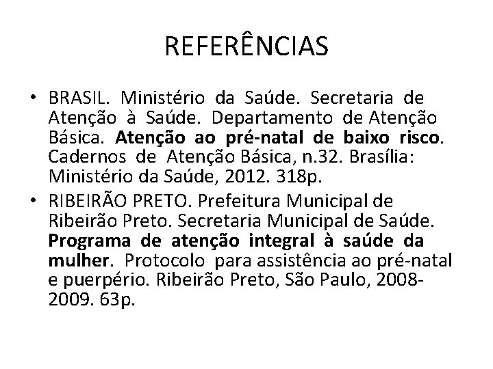 REFERÊNCIAS • BRASIL. Ministério da Saúde. Secretaria de Atenção à Saúde. Departamento de Atenção