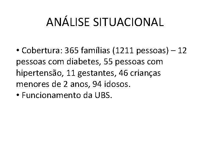 ANÁLISE SITUACIONAL • Cobertura: 365 famílias (1211 pessoas) – 12 pessoas com diabetes, 55