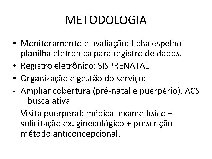 METODOLOGIA • Monitoramento e avaliação: ficha espelho; planilha eletrônica para registro de dados. •