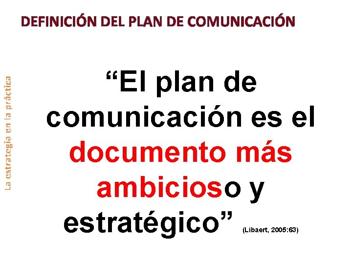 La estrategia en la práctica DEFINICIÓN DEL PLAN DE COMUNICACIÓN “El plan de comunicación