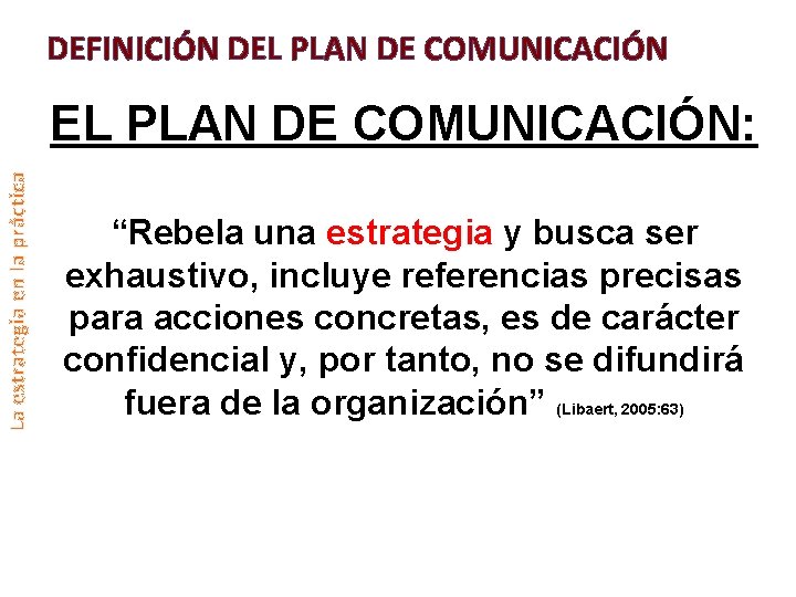 DEFINICIÓN DEL PLAN DE COMUNICACIÓN La estrategia en la práctica EL PLAN DE COMUNICACIÓN: