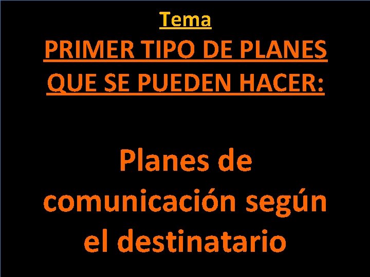 Tema PRIMER TIPO DE PLANES QUE SE PUEDEN HACER: Planes de comunicación según el