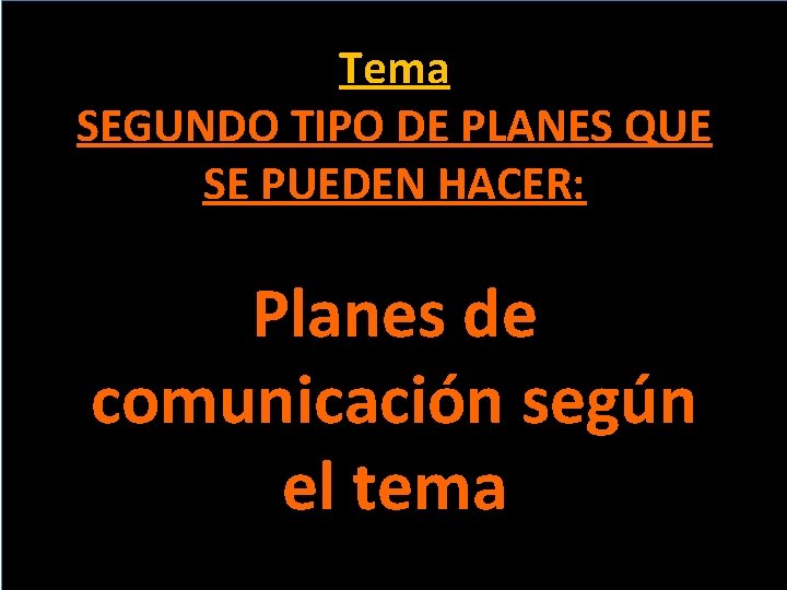 Tema SEGUNDO TIPO DE PLANES QUE SE PUEDEN HACER: Planes de comunicación según el