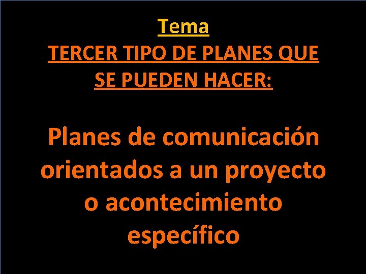 Tema TERCER TIPO DE PLANES QUE SE PUEDEN HACER: Planes de comunicación orientados a