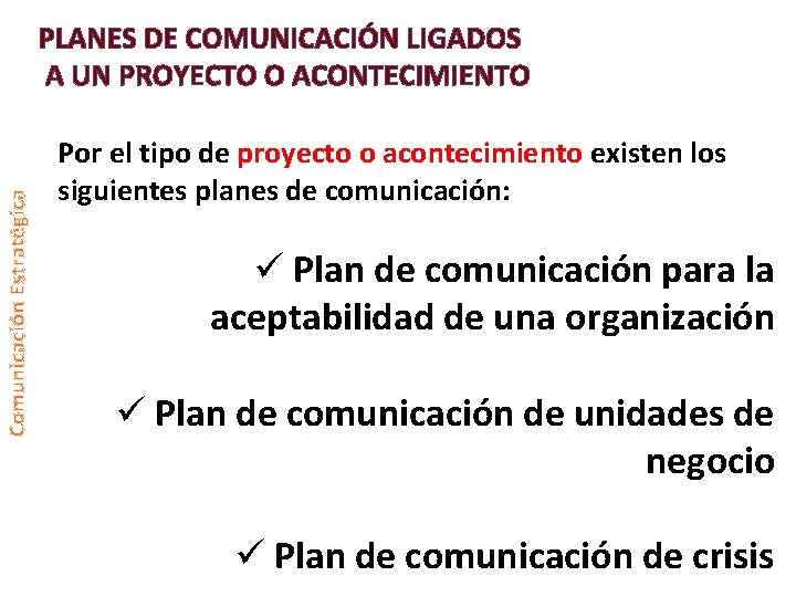 Comunicación Estratégica PLANES DE COMUNICACIÓN LIGADOS A UN PROYECTO O ACONTECIMIENTO Por el tipo