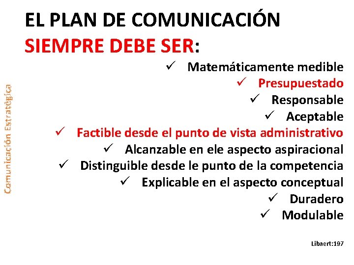 Comunicación Estratégica EL PLAN DE COMUNICACIÓN SIEMPRE DEBE SER: ü Matemáticamente medible ü Presupuestado