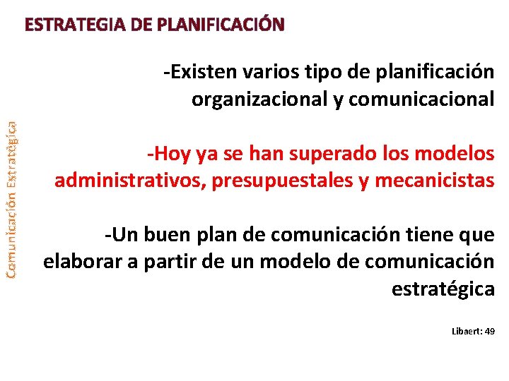 ESTRATEGIA DE PLANIFICACIÓN Comunicación Estratégica -Existen varios tipo de planificación organizacional y comunicacional -Hoy